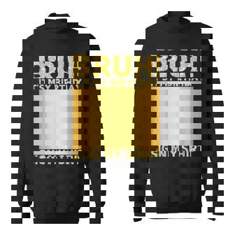 Bruh It's My Birthday Sign My Happy Birthday Women Sweatshirt | Mazezy