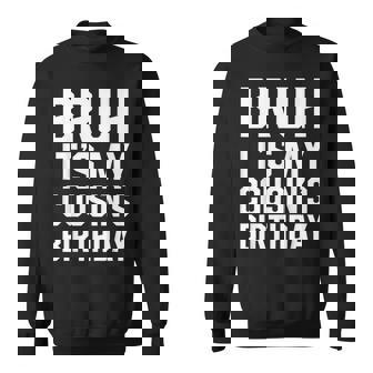 Bruh It's My Cousin's Birthday Matching Bday Family Birthday Sweatshirt - Seseable