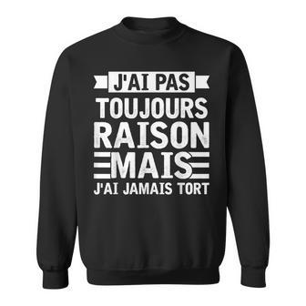Cadeau Humoristique Homme Humour J'ai Pas Toujours Raison Sweater e - Cadeauxyz