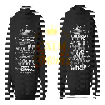 I Cant Keep Calm It's My Mom's Birthday Celebration Family Sweatshirt | Seseable FR