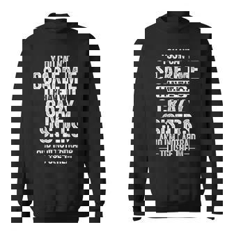 You Can't Scare Me I Have Two Crazy Sisters Cool Joke Sweatshirt - Thegiftio