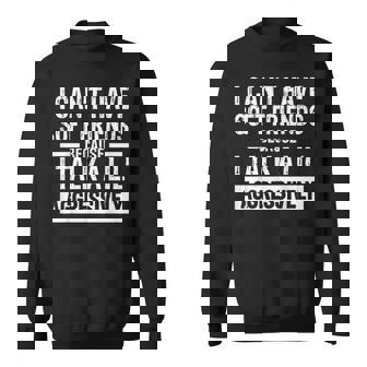 I Can't Have Soft Friends Because I Talk A Lil' Aggressively Sweatshirt - Monsterry