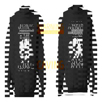 Cave Warning May Spontaneously Talk Spelunking Caver Caving Sweatshirt Unisex | Mazezy