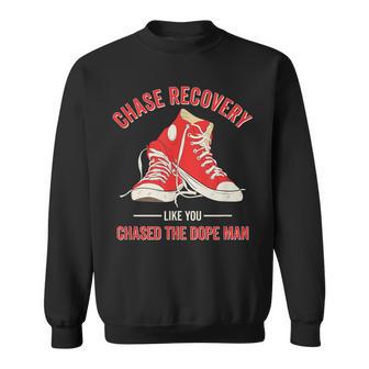 Chase Recovery Like You Chased The Dope Man Na Living Sober Sweatshirt - Thegiftio UK