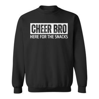 Cheer Bro Cheerleader Brother Here For The Snacks Sweatshirt - Thegiftio UK