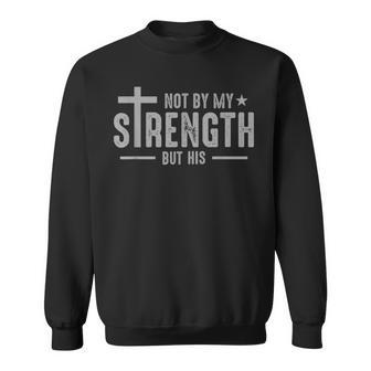 Christians Jesus Cross God Not By My Strength But His Small Black Sweatshirt - Thegiftio UK