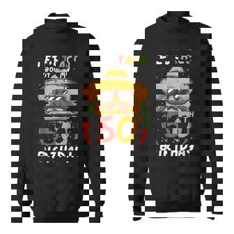 Cinco De Mayo 50Th Birthday Taco Age 50 Mexican Birthday Sweatshirt - Thegiftio