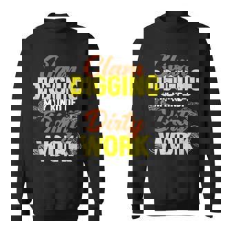 Clam Digging My Kind Of Dirty Work A Clamming Clam Harvester Sweatshirt Unisex | Mazezy