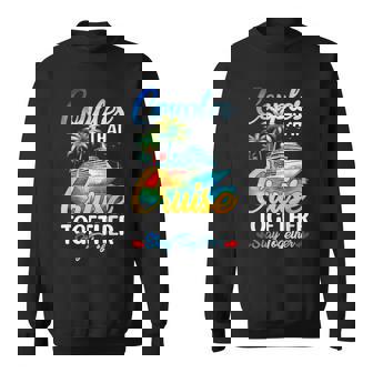 Couples That Cruise Together Stay Together Couples Cruising Sweatshirt Unisex | Mazezy