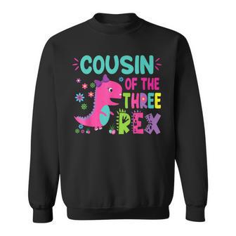 Cousin Of The Three Rex Birthday Dinosaur Family Matching Sweatshirt - Thegiftio