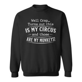 Well Crap Turns Out This Is My Circus Monkeys Quote Sweatshirt - Thegiftio UK
