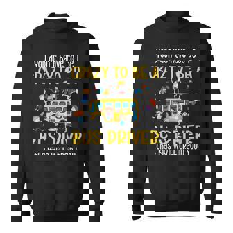 Crazy School Bus Driver School Bus Driving Sweatshirt Unisex | Mazezy