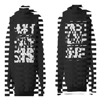 Cute Inspire Change Make It Make Sense Motivational Quote Sweatshirt - Thegiftio