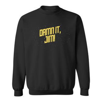Dammit Damn It Jim Space Style Sci-Fi Office Quote Sweatshirt - Monsterry