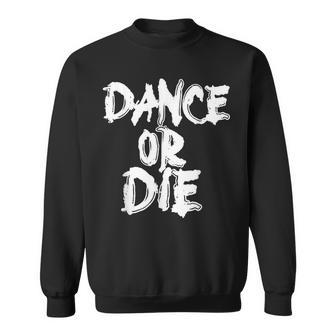 Dance Or Die Dancing Love Dance Sweatshirt | Seseable CA