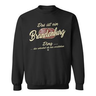 Das Ist Ein Brandenburg Ding Lustiges Familie Brandenburg Sweatshirt - Geschenkecke