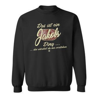Das Ist Ein Jakobs Ding Lustiges Familie Jakobs Sweatshirt - Geschenkecke