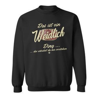 Das Ist Ein Weidlich Ding Lustiges Familie Weidlich Sweatshirt - Geschenkecke