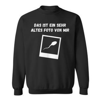 Das Ist Einehr Altes Fotoon Mirpermaarkasmus Ironie Sweatshirt - Geschenkecke