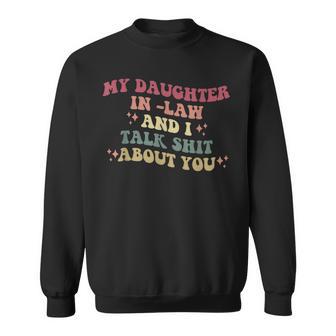 My Daughter In -Law And I Talk Shit About You Sweatshirt - Seseable