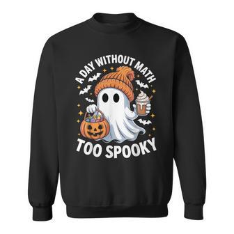 A Day Without Math Too Spooky Ghost Math Lover Halloween Sweatshirt - Thegiftio UK