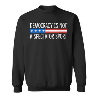 Democracy Is Not A Spectator Sport Sweatshirt - Thegiftio UK