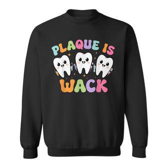Dental Plaque Is Wack Tooth Dentist Assistant Hygienist Sweatshirt - Thegiftio UK