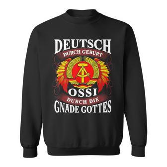 Deutsch Durch Geburt Ossi Durch Die Gnade Gottes Sweatshirt - Geschenkecke