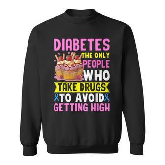 Diabetes The Only People Who Take Drugs To Avoid Getting Sweatshirt | Mazezy