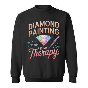 Diamonds Painting Is My Therapy Creative Craft Joy Fun Sweatshirt | Mazezy