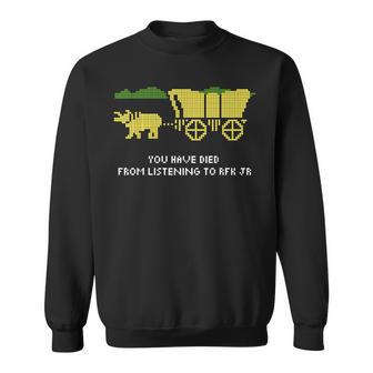 You Have Died From Listening To Rfk Jr Sweatshirt - Thegiftio UK