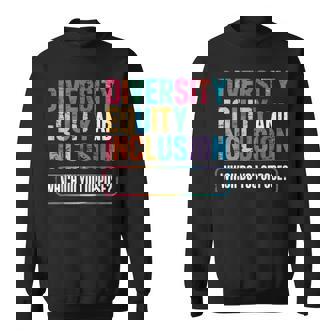 Diversity Equity And Inclusion Which Do You Oppose Sweatshirt - Monsterry