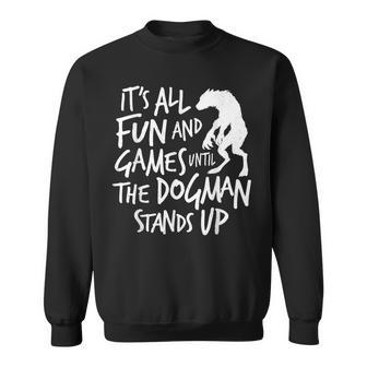 Dogman Cryptid Saying It's All Fun And Games Until Sweatshirt - Thegiftio UK