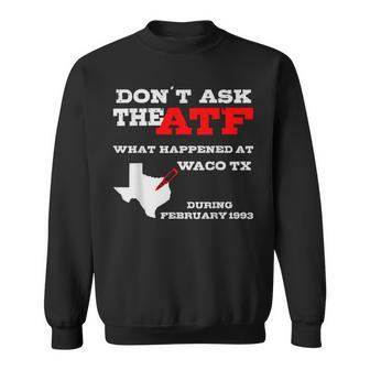 Don't Ask The Atf What Happened In Waco Texas In 1993 Sweatshirt - Thegiftio UK