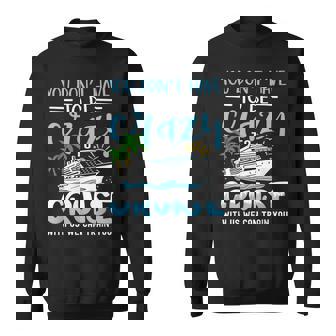 You Don't Have To Be Crazy To Cruise With Us We Can Train Yo Small Black Sweatshirt | Mazezy