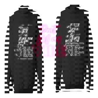 Dont Kill Myibe Sweatshirt - Seseable