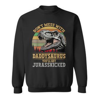 Don't Mess With Daddysaurus You'll Get Jurasskicked Sweatshirt - Thegiftio UK