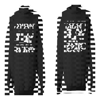 You Don't Play Boxing Boxer Boxe Boxe Boxe Felpa - Novitaregali