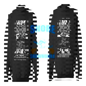 I Don't Snore I Dream Snowmobile Driving Snowmobile Riding Sweatshirt Unisex | Mazezy