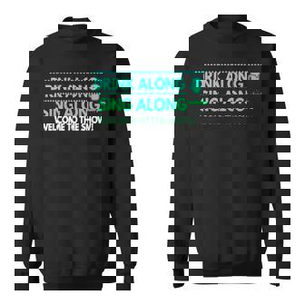 Drink AlongSing AlongWelcome To The Show Tonight Shirt Sweatshirt Unisex | Mazezy