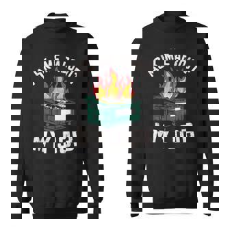 Dumpster Fire Fine Everythings Humor Dumpster Sweatshirt | Mazezy