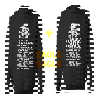 Eagle Lover Always Be Yourself Unless You Can Be An Eagle Sweatshirt - Monsterry
