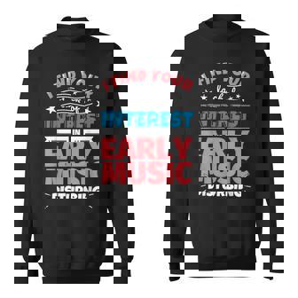 Early Music Funny Saying Gift Sweatshirt Unisex | Mazezy