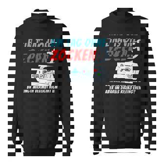 Ein Tag Ohne Zocken Bringt Mich Nicht Um Gaming Gamer Sweatshirt - Seseable