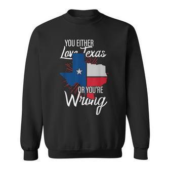 You Either Love Texas Or You're Wrong Texas Sweatshirt - Thegiftio