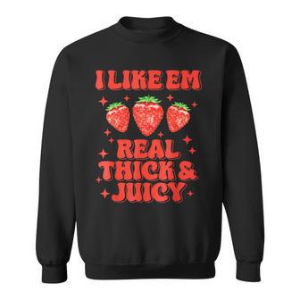 I Like Em Real Thick And Juicy Strawberry Festival Sweatshirt - Thegiftio UK