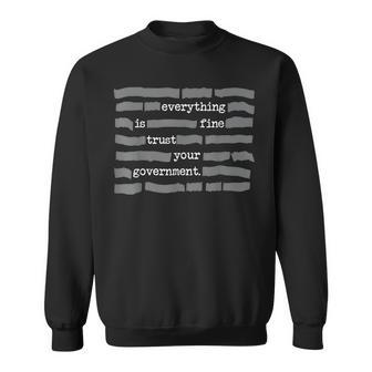 Everything Is Fine Trust Your Government Sweatshirt | Mazezy