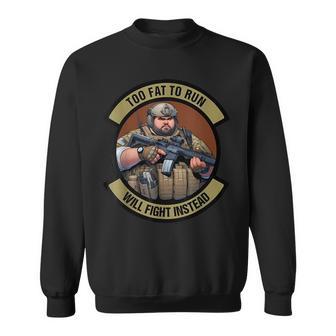 Too Fat To Run Will Fight Instead Overweight Military Sweatshirt - Thegiftio UK