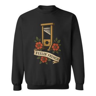 Feelin French Guillotine Vintage French Revolution Humor Sweatshirt - Monsterry