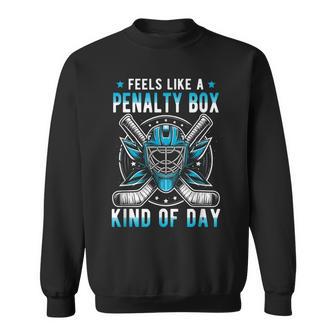 Feels Like A Penalty Box Kind Of Day Hockey Maskstick Sweatshirt - Thegiftio UK